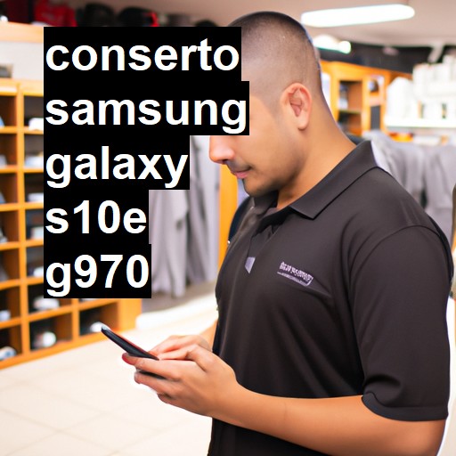 Conserto em Samsung Galaxy S10E G970 | Veja o preço