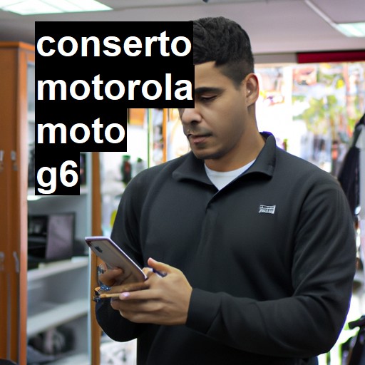 Conserto em MOTOROLA Moto G6 | Veja o preço