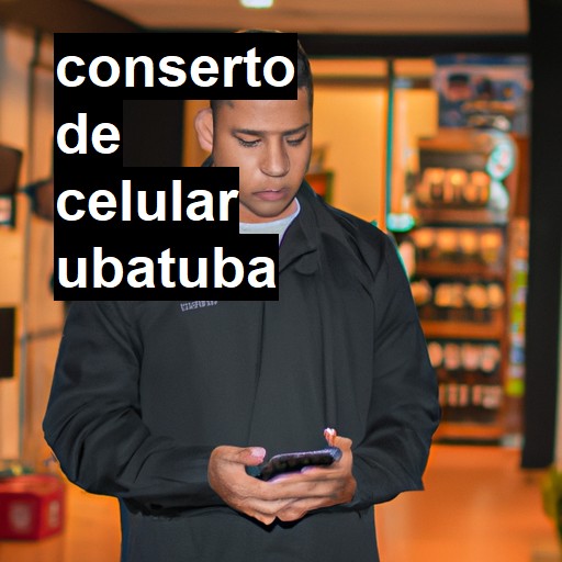 Conserto de Celular em Ubatuba - R$ 99,00