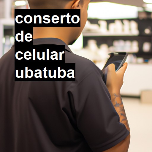 Conserto de Celular em Ubatuba - R$ 99,00