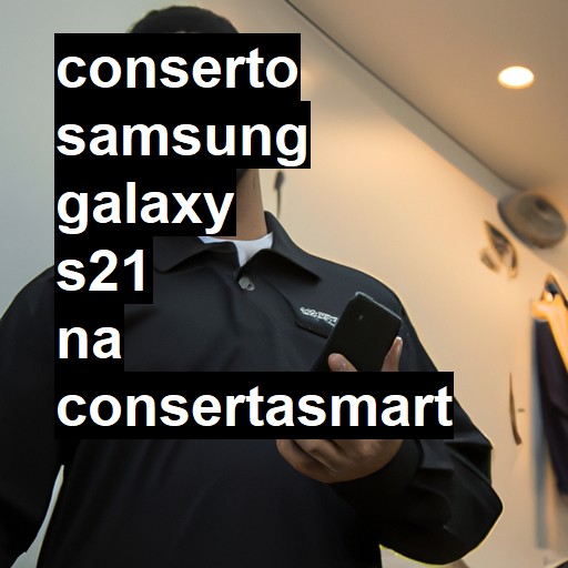 Conserto em Samsung Galaxy S21 | Veja o preço