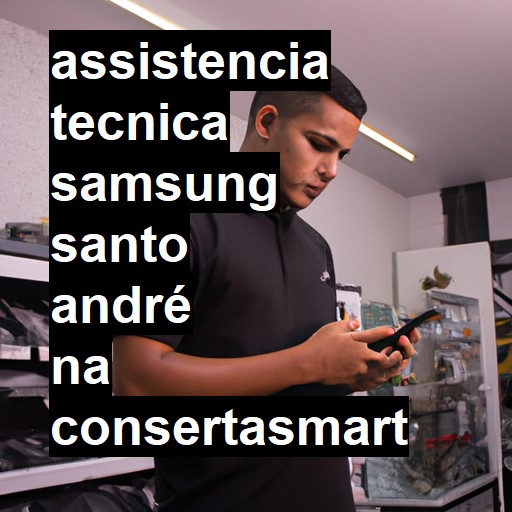 Assistência Técnica Samsung  em Santo André |  R$ 99,00 (a partir)