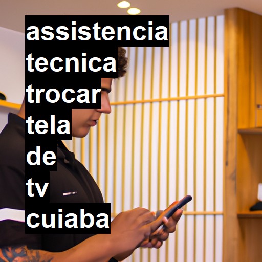 Assistência Técnica trocar-tela-de-tv  em Cuiabá |  R$ 99,00 (a partir)