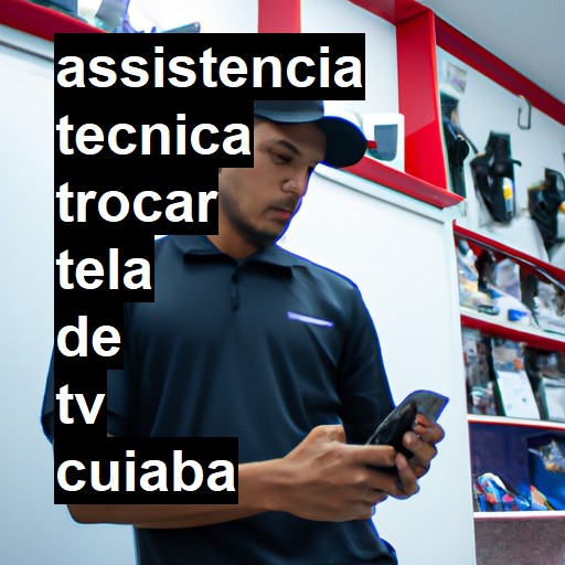 Assistência Técnica trocar-tela-de-tv  em Cuiabá |  R$ 99,00 (a partir)