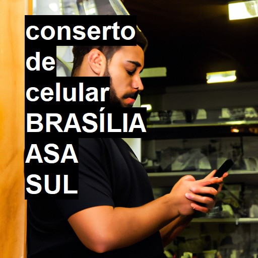 Conserto de Celular em BRASÍLIA ASA SUL - R$ 99,00