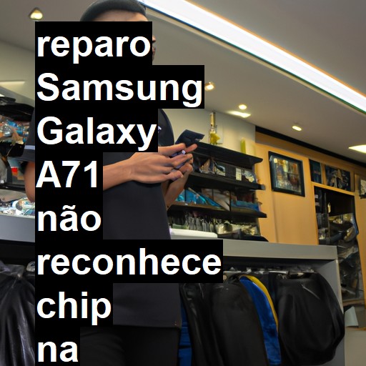SAMSUNG GALAXY A71 NÃO RECONHECE CHIP | ConsertaSmart