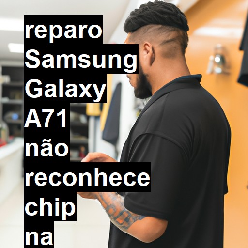 SAMSUNG GALAXY A71 NÃO RECONHECE CHIP | ConsertaSmart