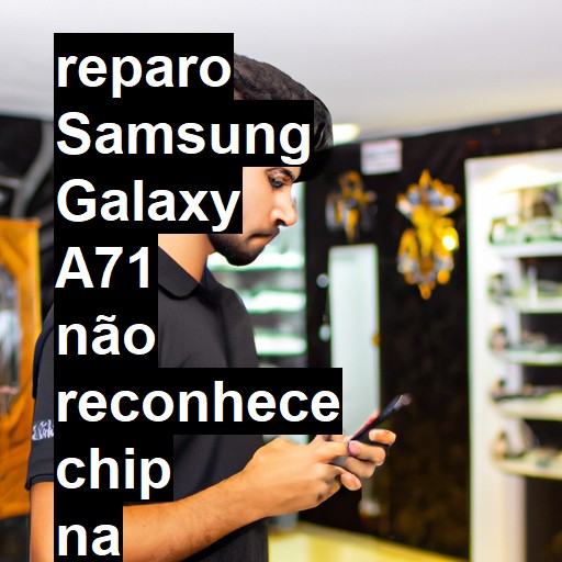 SAMSUNG GALAXY A71 NÃO RECONHECE CHIP | ConsertaSmart