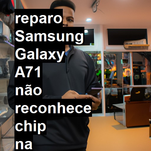 SAMSUNG GALAXY A71 NÃO RECONHECE CHIP | ConsertaSmart