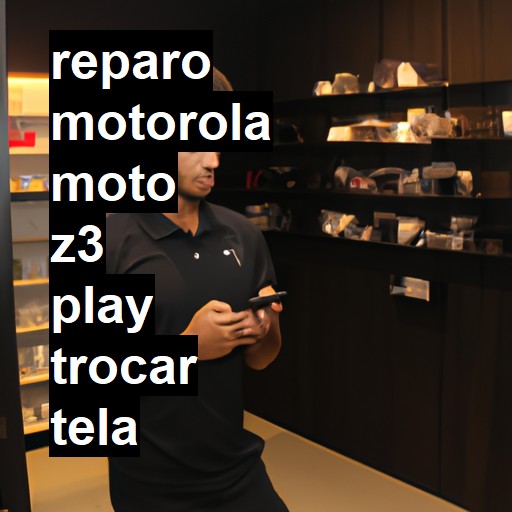 TROCAR TELA MOTOROLA MOTO Z3 PLAY | Veja o preço