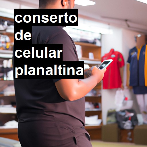 Conserto de Celular em Planaltina - R$ 99,00