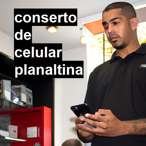 Conserto de Celular em Planaltina - R$ 99,00