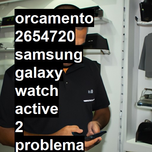 SAMSUNG GALAXY WATCH ACTIVE 2 PROBLEMA NO TOUCH SCREEN TRAVANDO. | ConsertaSmart SALVADOR PARALELA (DESATIVADA)