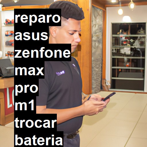 TROCAR BATERIA ASUS ZENFONE MAX PRO M1 | Veja o preço