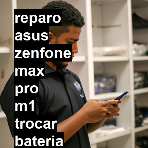 TROCAR BATERIA ASUS ZENFONE MAX PRO M1 | Veja o preço