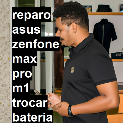 TROCAR BATERIA ASUS ZENFONE MAX PRO M1 | Veja o preço