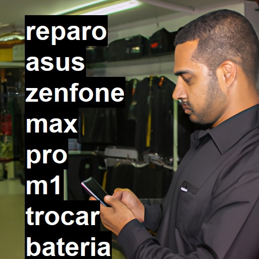 TROCAR BATERIA ASUS ZENFONE MAX PRO M1 | Veja o preço