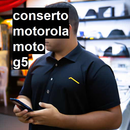 Conserto em MOTOROLA MOTO G5 | Veja o preço