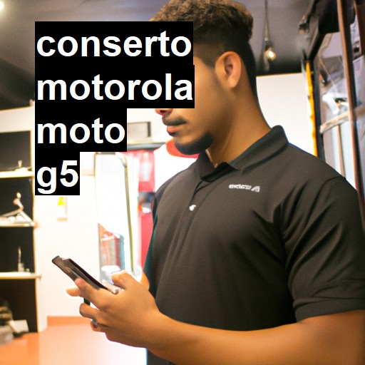 Conserto em MOTOROLA MOTO G5 | Veja o preço