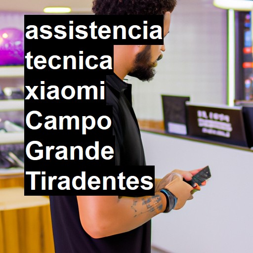 Assistência Técnica xiaomi  em Campo Grande Tiradentes |  R$ 99,00 (a partir)