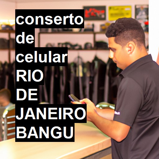 Conserto de Celular em RIO DE JANEIRO BANGU - R$ 99,00