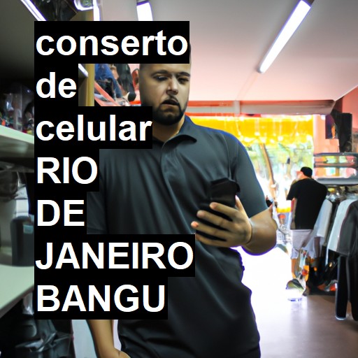 Conserto de Celular em RIO DE JANEIRO BANGU - R$ 99,00