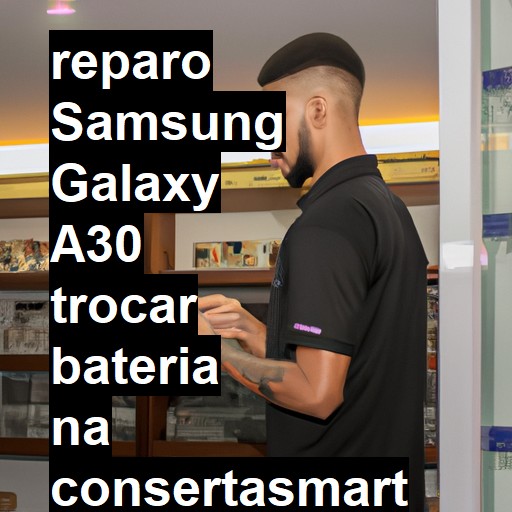 TROCAR BATERIA SAMSUNG GALAXY A30 | Veja o preço