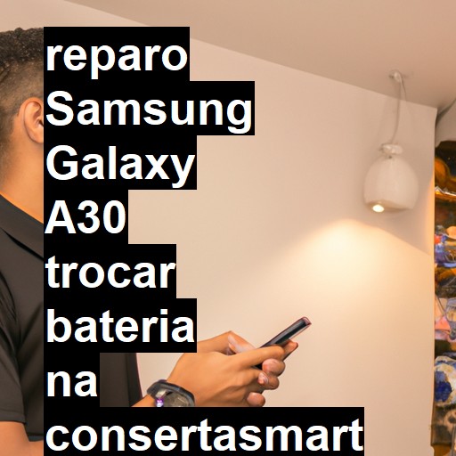 TROCAR BATERIA SAMSUNG GALAXY A30 | Veja o preço