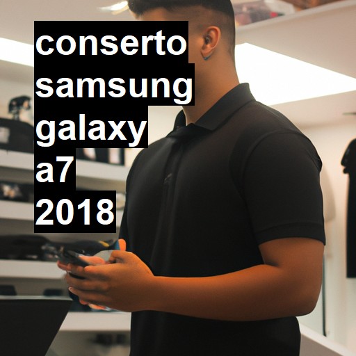 Conserto em Samsung Galaxy A7 2018 | Veja o preço