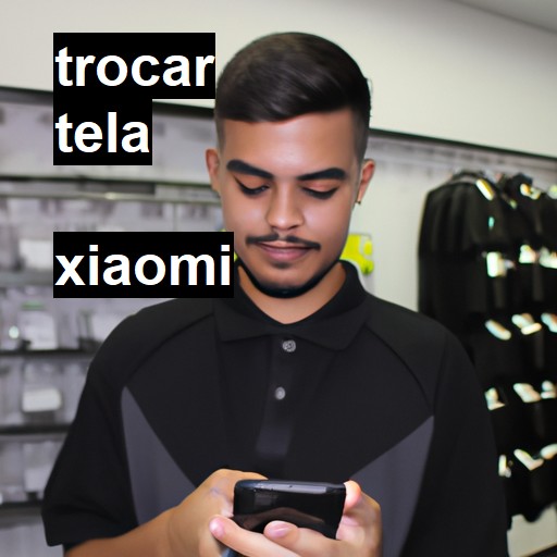 Trocar Tela Xiaomi  |  R$ 99,00 (a partir)
