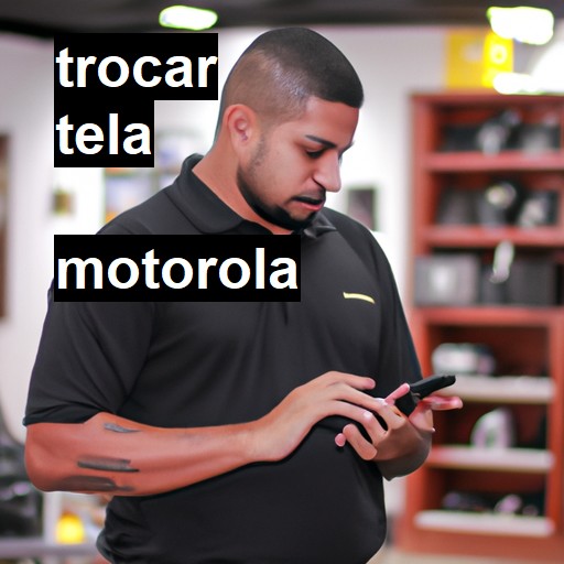 Trocar Tela Motorola  |  R$ 99,00 (a partir)