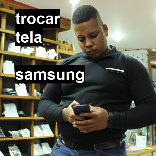 Trocar Tela Samsung  |  R$ 99,00 (a partir)