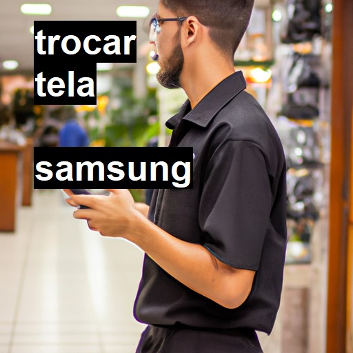 Trocar Tela Samsung  |  R$ 99,00 (a partir)