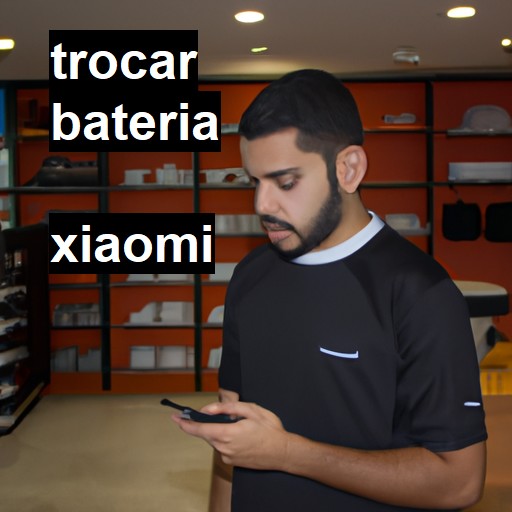 Trocar bateria Xiaomi  |  R$ 99,00 (a partir)