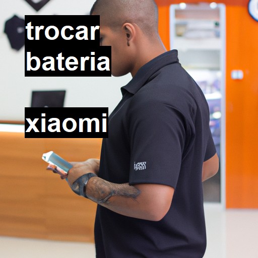 Trocar bateria Xiaomi  |  R$ 99,00 (a partir)