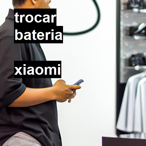 Trocar bateria Xiaomi  |  R$ 99,00 (a partir)