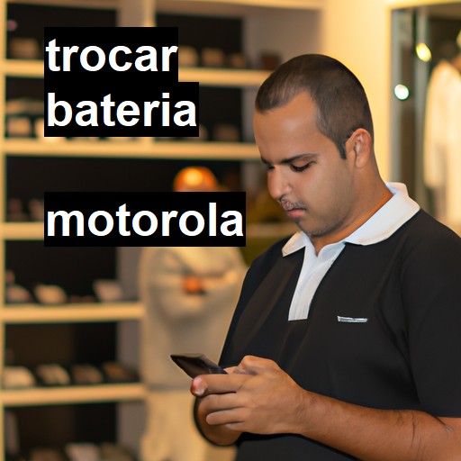 Trocar bateria Motorola  |  R$ 99,00 (a partir)