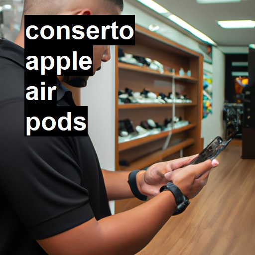 Conserto em  air pods | Veja o preço