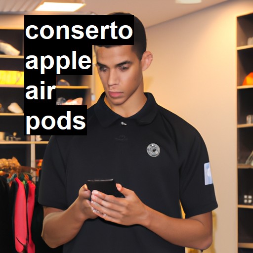 Conserto em  air pods | Veja o preço