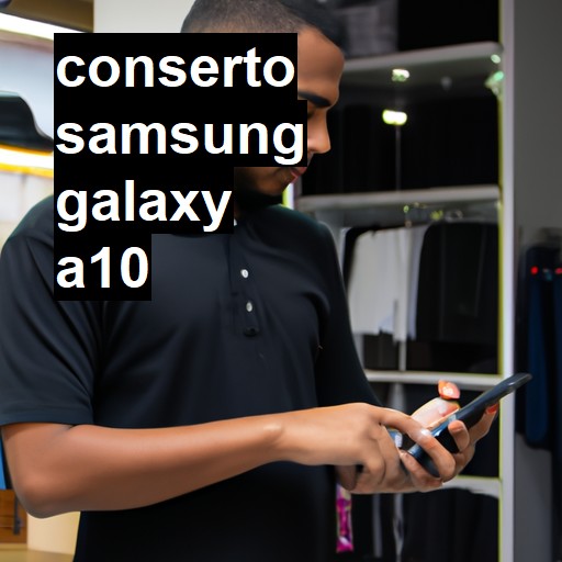 Conserto em Samsung Galaxy A10 | Veja o preço