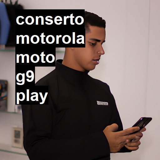 Conserto em  Moto G9 play | Veja o preço