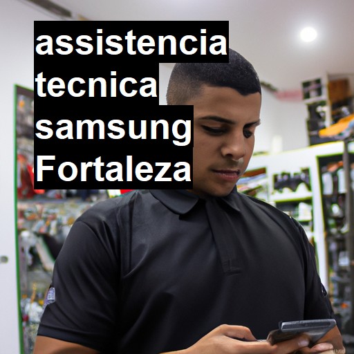 Assistência Técnica Samsung  em Fortaleza |  R$ 99,00 (a partir)