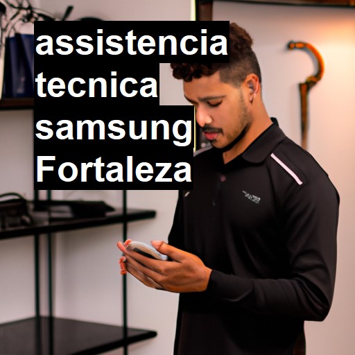 Assistência Técnica Samsung  em Fortaleza |  R$ 99,00 (a partir)