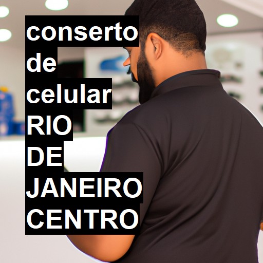 Conserto de Celular em rio de janeiro centro - R$ 99,00