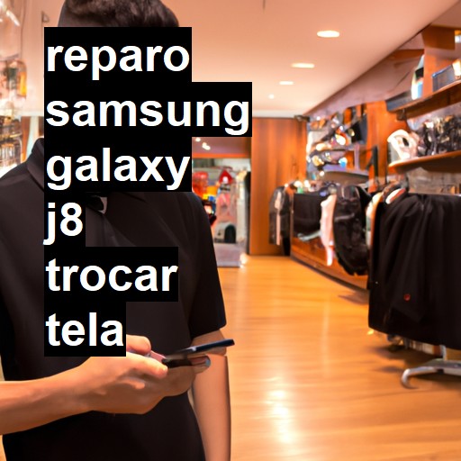 TROCAR TELA SAMSUNG GALAXY J8 | Veja o preço