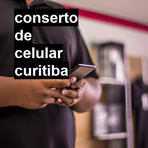 Conserto de Celular em Curitiba - R$ 99,00