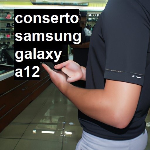 Conserto em Samsung Galaxy A12 | Veja o preço