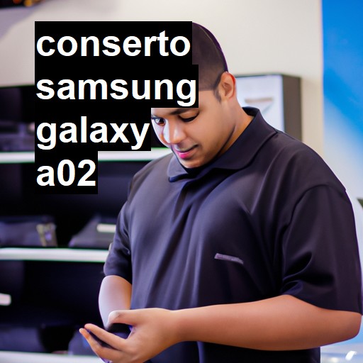 Conserto em Samsung Galaxy A02 | Veja o preço