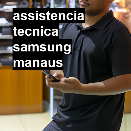 Assistência Técnica Samsung  em Manaus |  R$ 99,00 (a partir)