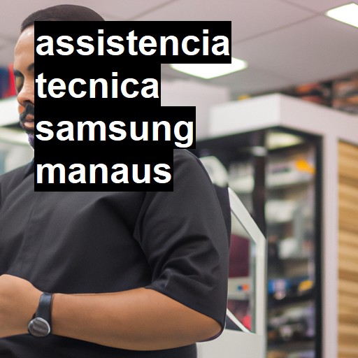 Assistência Técnica Samsung  em Manaus |  R$ 99,00 (a partir)